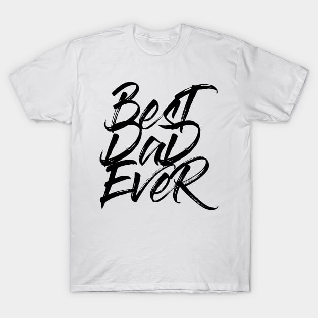 Best Dad Ever Black Brush Stroke Statement Shirt T-Shirt T-Shirt by WP - Word Play